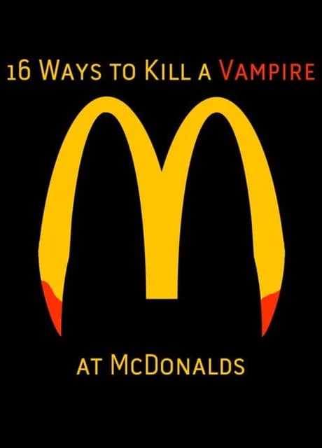 16 Ways to Kill a Vampire at McDonalds