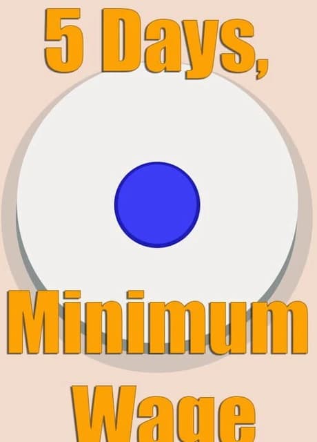 5 Days, Minimum Wage.