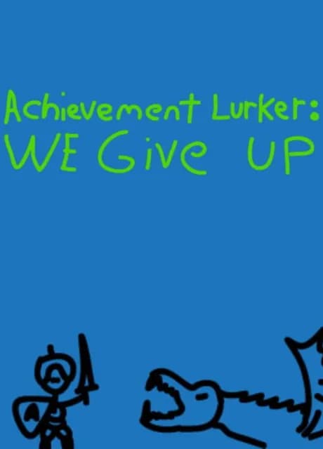 Achievement Lurker: We Give Up!