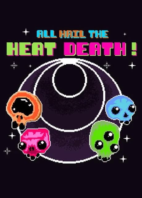 All Hail the Heat Death!