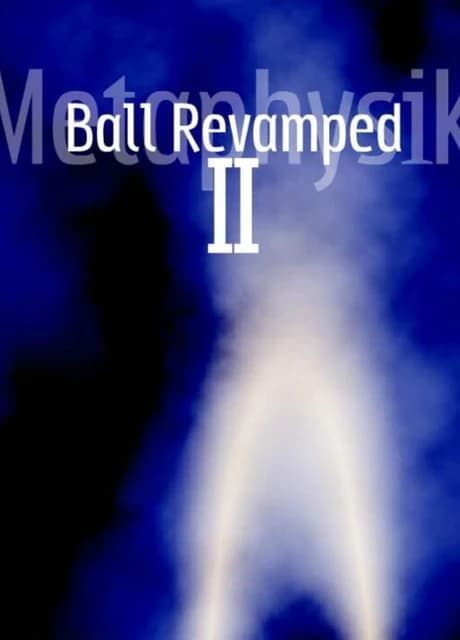 Ball Revamped 2: Metaphysik