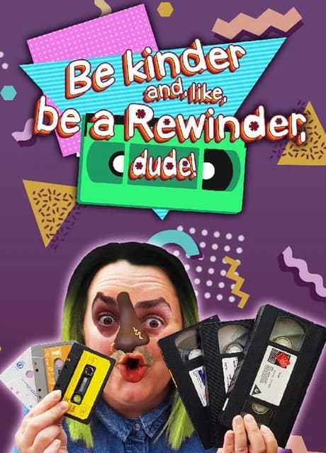 Be Kinder and, Like, Be a Rewinder, Dude!