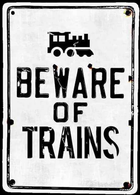 Beware of Trains