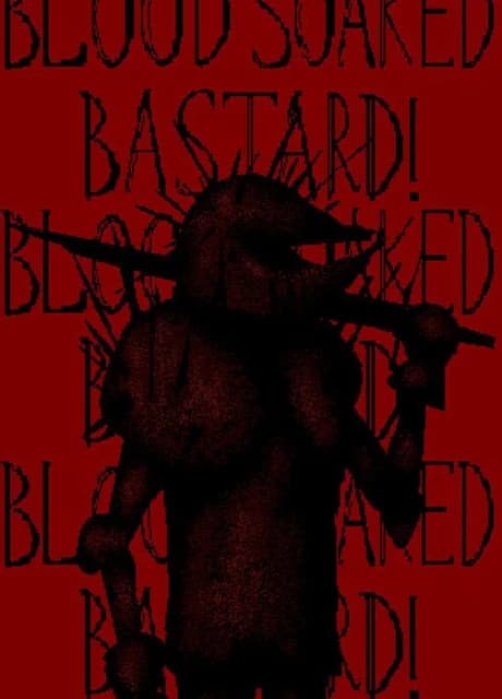 Blood Soaked Bastard!