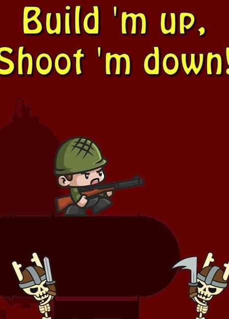 Build 'm up, Shoot 'm down!