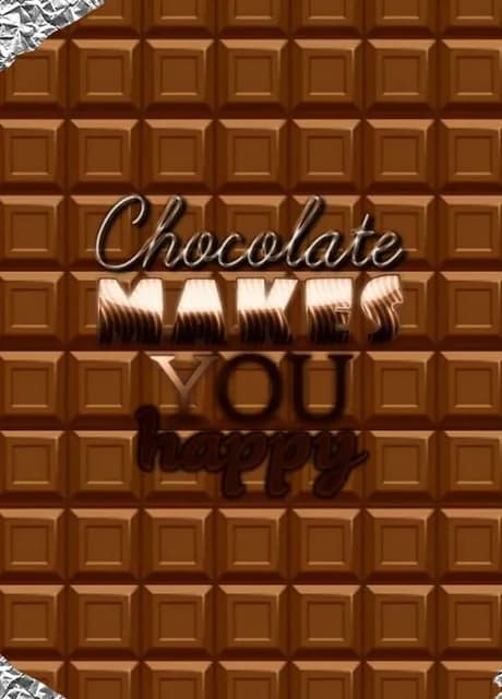 Chocolate makes you happy