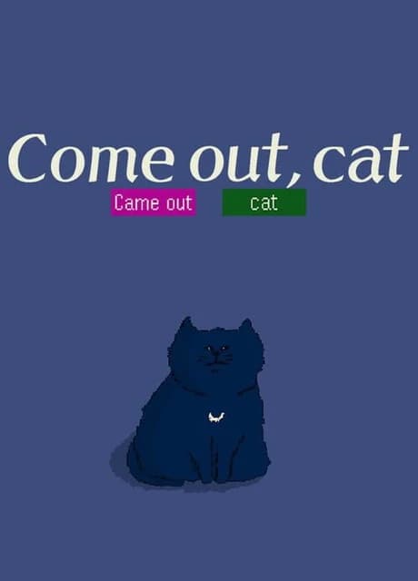 Come Out, Cat