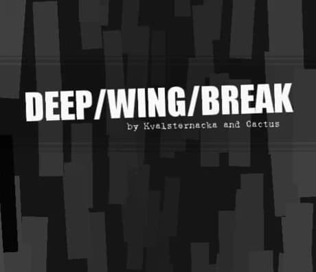 Deep/Wing/Break