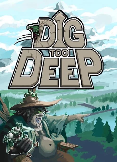 Dig Too Deep