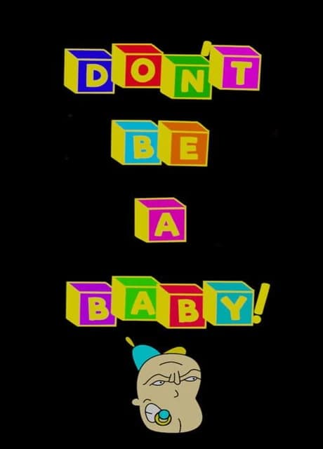Don't Be A Baby!