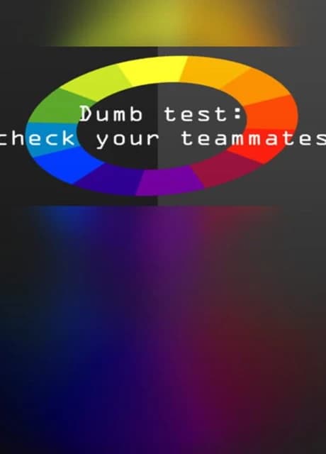 Dumb Test: Check Your Teammates