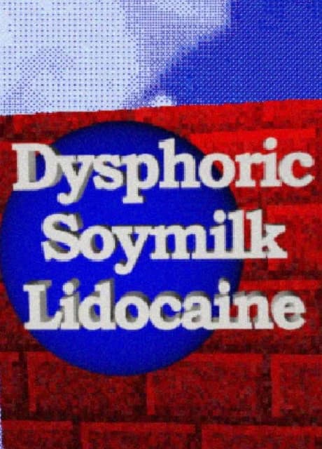 Dysphoric Soymilk Lidocaine