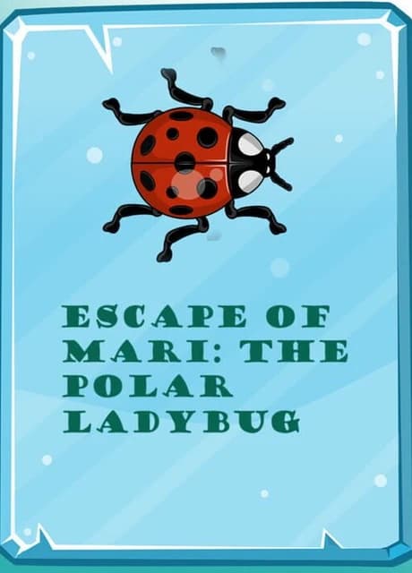 Escape of Mari: The Polar Ladybug