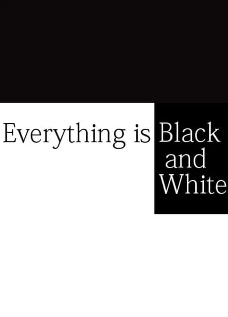 Everything is Black and White
