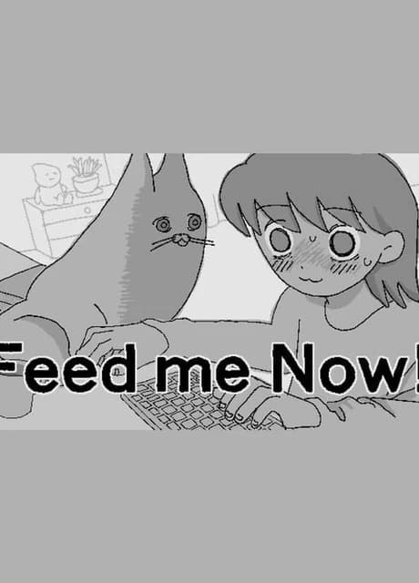 Feed Me Now!