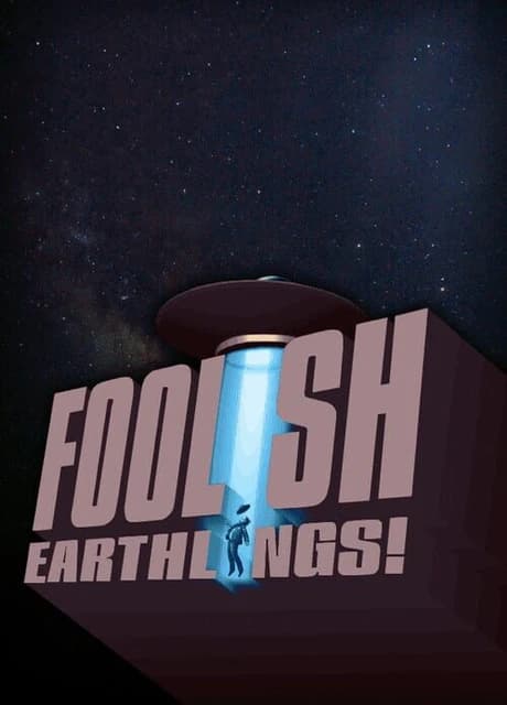Foolish Earthlings!