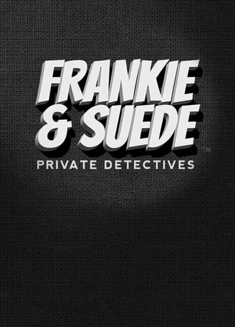 Frankie and Suede Private Detectives