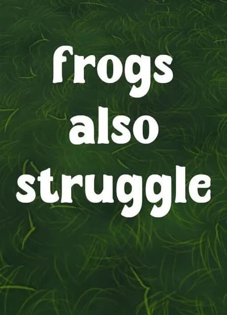 Frogs Also Struggle