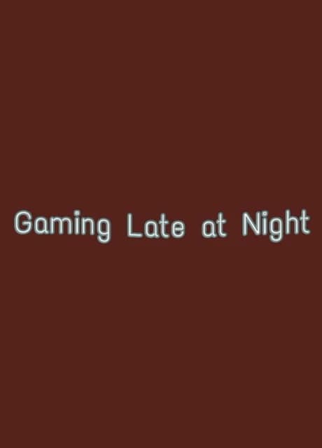 Gaming Late at Night