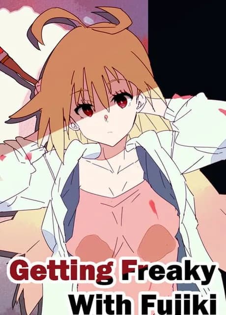 Getting Freaky With Fujiki