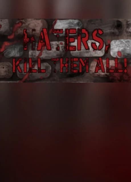 Haters, kill them all!