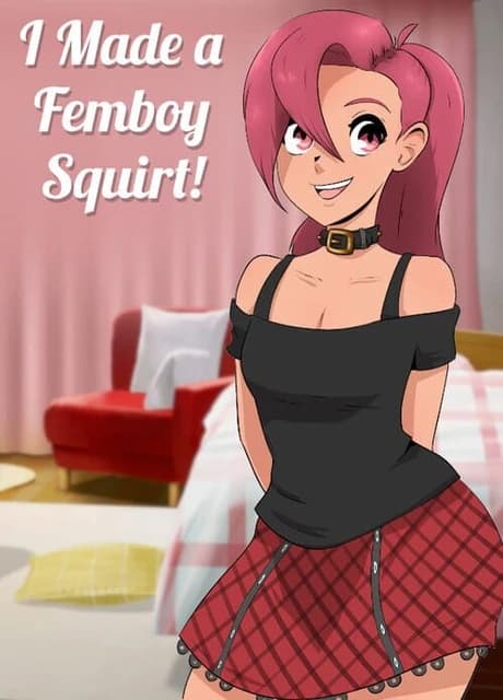 I Made a Femboy Squirt!