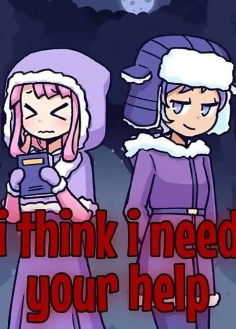 I Think I Need Your Help