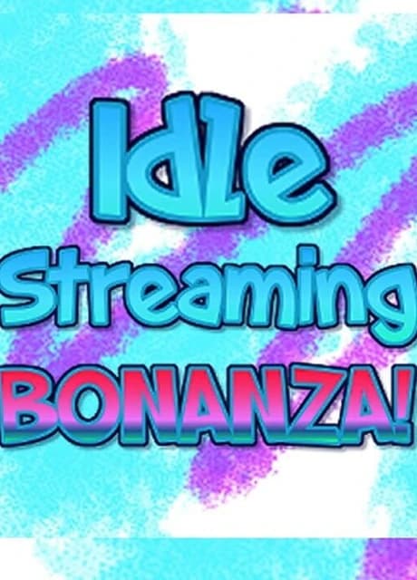 Idle Streaming Bonanza