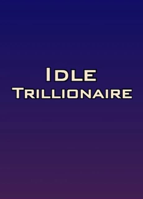 Idle Trillionaire