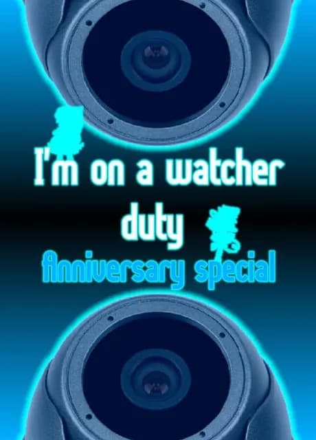 I'm on a Watcher Duty: Anniversary Special
