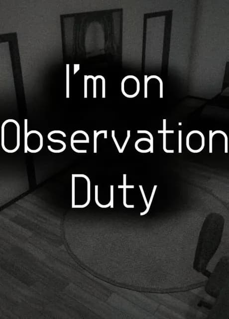 I'm on Observation Duty