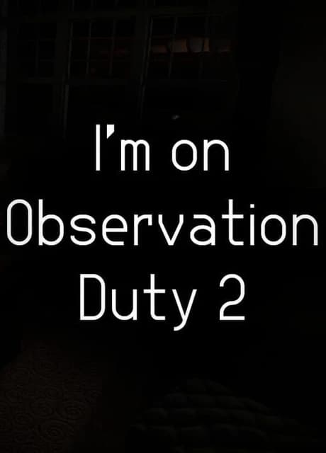 I'm on Observation Duty 2