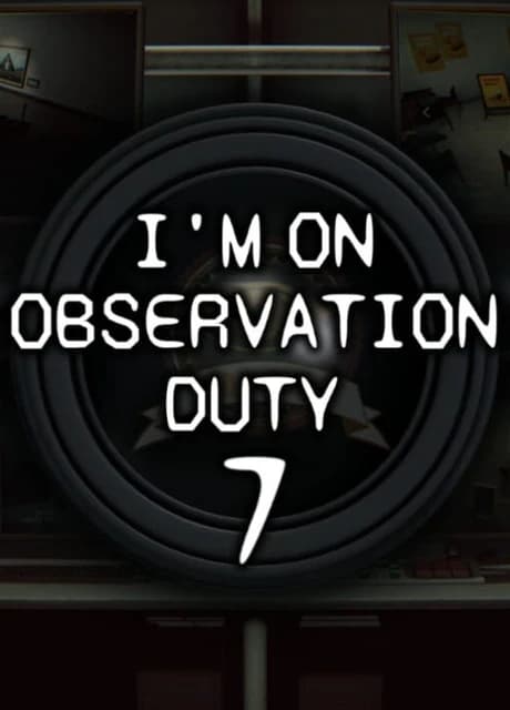 I'm on Observation Duty 7