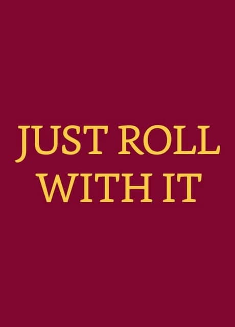 Just Roll With It
