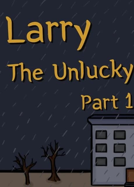 Larry the Unlucky: Part 1