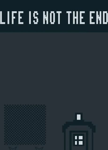 Life is Not the End