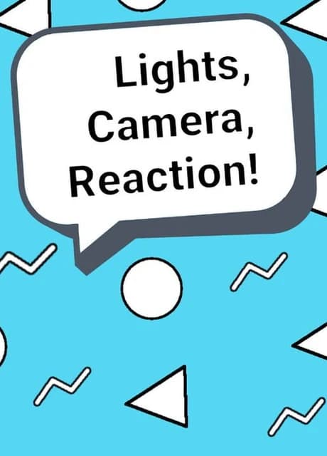 Lights, Camera, Reaction!