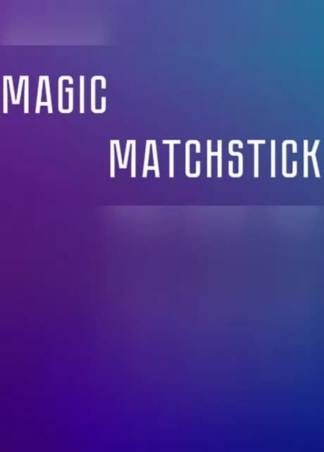 Magic matchstick