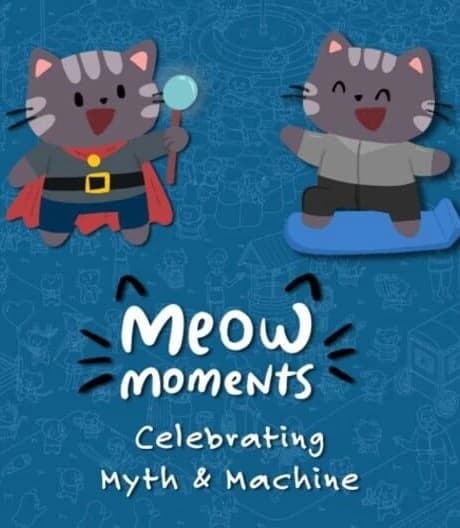 Meow Moments: Celebrating Myth & Machine