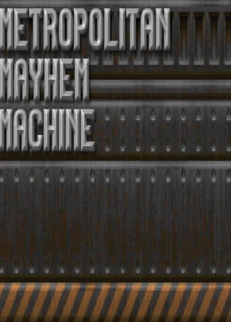 Metropolitan Mayhem Machine