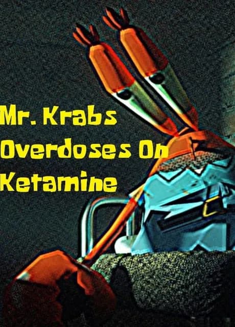 Mr. Krabs Overdoses on Ketamine