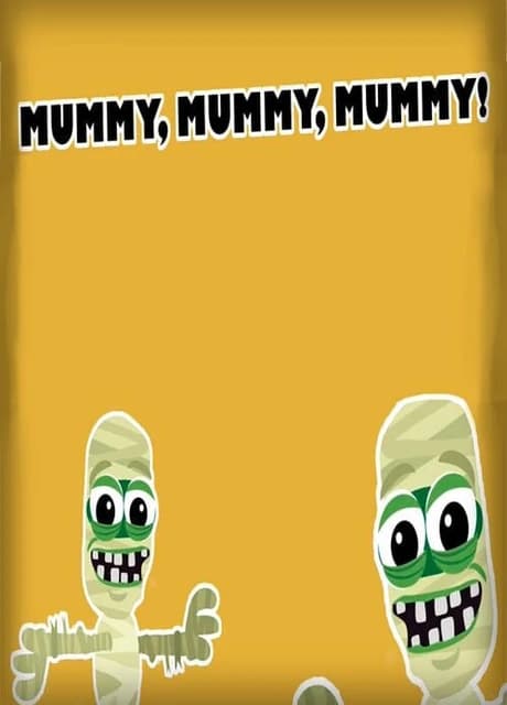 Mummy, mummy, mummy!