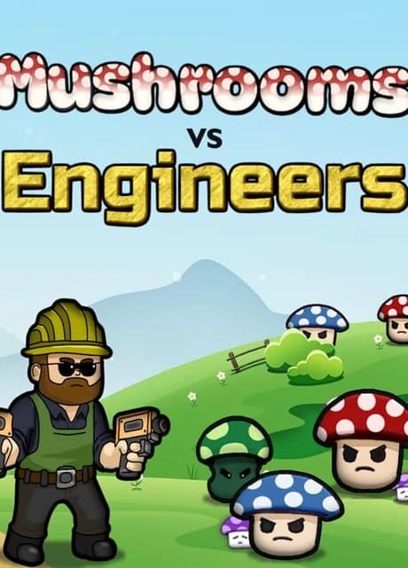 Mushrooms vs Engineers