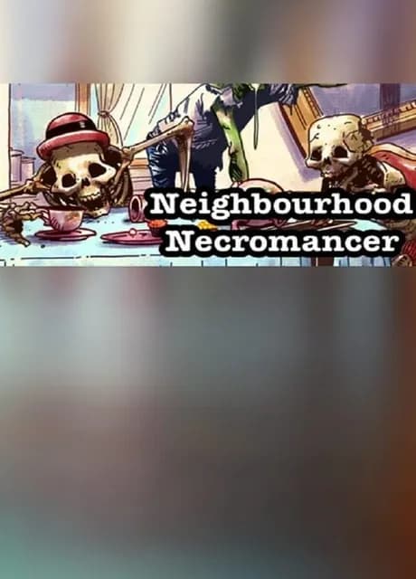Neighbourhood Necromancer