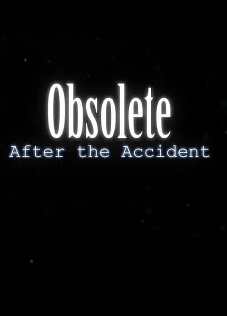 Obsolete: After the Accident
