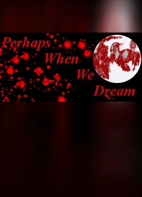 Perhaps When We Dream