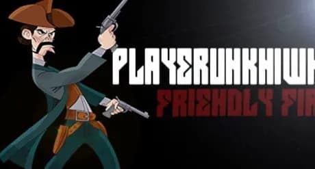 Playerunkn1wn: Friendly Fire