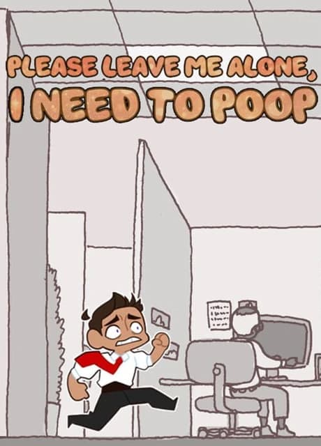 Please Leave Me Alone, I Need to Poop
