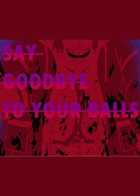 Say Goodbye to Your Balls!