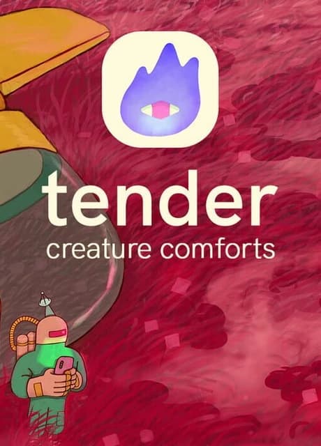 Tender: Creature Comforts